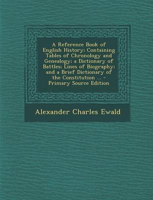 Book cover for A Reference Book of English History; Containing Tables of Chronology and Genealogy; A Dictionary of Battles; Lines of Biography; And a Brief Dictionary of the Constitution ... - Primary Source Edition