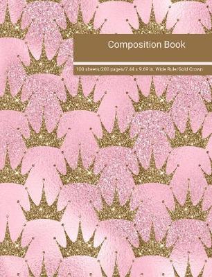 Book cover for Composition Book 100 Sheets/200 Pages/7.44 X 9.69 In. Wide Ruled/ Gold Crown