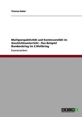 Book cover for Multiperspektivitat und Kontroversitat im Geschichtsunterricht - Das Beispiel Bombenkrieg im 2.Weltkrieg