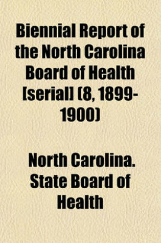 Cover of Biennial Report of the North Carolina Board of Health [Serial] (8, 1899-1900)