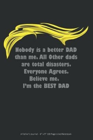 Cover of Nobody is a Better Dad than Me. All other dads are a total disaster. Everyone Agrees. Believe me. I'm the BEST DAD