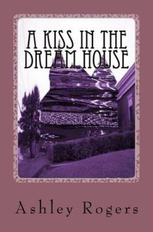 Cover of A Kiss in the Dream House