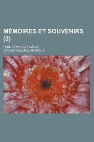 Cover of Memoires Et Souvenirs; Publies Par Sa Famille (3 )