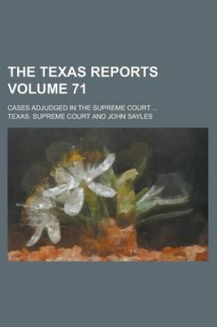 Cover of The Texas Reports; Cases Adjudged in the Supreme Court ... Volume 71