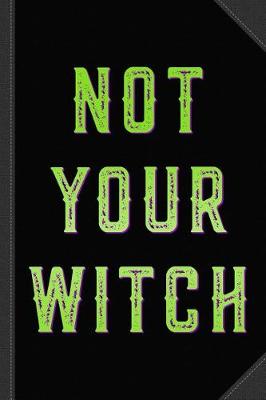 Book cover for Not Your Witch Journal Notebook