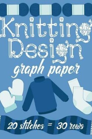 Cover of Knitting Design Graph Paper 20 Stitches = 30 Rows