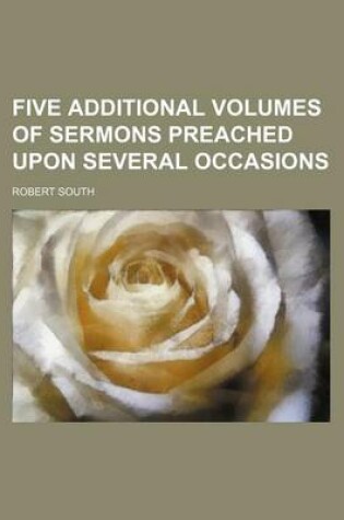 Cover of Five Additional Volumes of Sermons Preached Upon Several Occasions