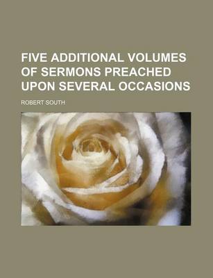 Book cover for Five Additional Volumes of Sermons Preached Upon Several Occasions