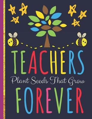 Book cover for Teachers Plant Seeds That Grow Forever