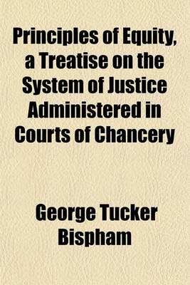 Book cover for Principles of Equity, a Treatise on the System of Justice Administered in Courts of Chancery