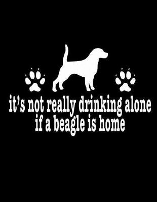 Book cover for It's Not Really Drinking Alone If A Beagle Is Home