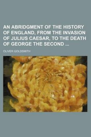 Cover of An Abridgment of the History of England, from the Invasion of Julius Caesar, to the Death of George the Second