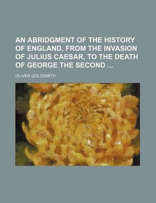 Book cover for An Abridgment of the History of England, from the Invasion of Julius Caesar, to the Death of George the Second