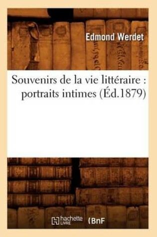 Cover of Souvenirs de la Vie Litteraire: Portraits Intimes (Ed.1879)