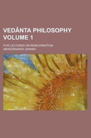 Cover of Vedanta Philosophy; Five Lectures on Reincarnation Volume 1