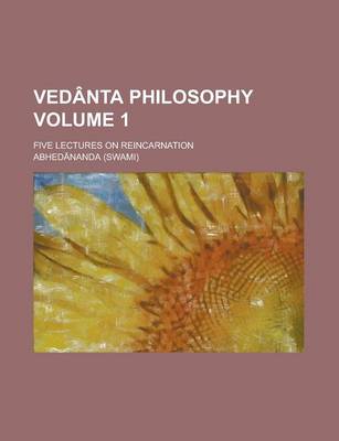 Book cover for Vedanta Philosophy; Five Lectures on Reincarnation Volume 1