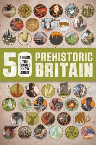 Cover of 50 Things You Should Know About Prehistoric Britain