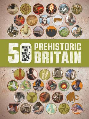 Book cover for 50 Things You Should Know About Prehistoric Britain