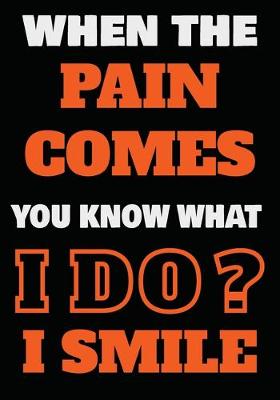 Book cover for When The Pain Comes You Know What I do? I SMILE