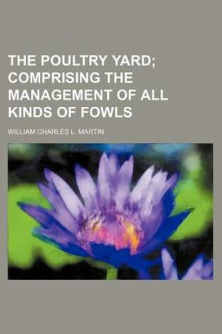 Cover of The Poultry Yard; Comprising the Management of All Kinds of Fowls