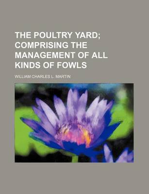 Book cover for The Poultry Yard; Comprising the Management of All Kinds of Fowls