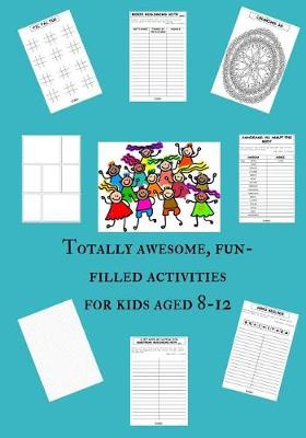 Book cover for Totally awesome, fun-filled activities for kids aged 8-12