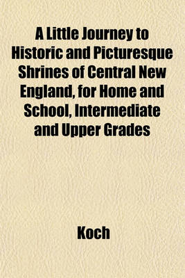 Book cover for A Little Journey to Historic and Picturesque Shrines of Central New England, for Home and School, Intermediate and Upper Grades