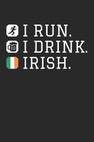 Cover of St. Patrick's Day Notebook - St Patricks Day Gift I Run I Drink Irish Drinking - St. Patrick's Day Journal