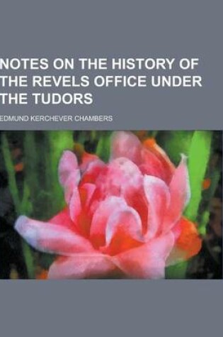 Cover of Notes on the History of the Revels Office Under the Tudors