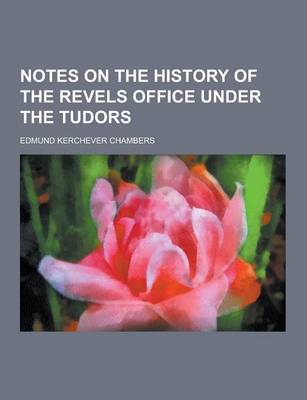 Book cover for Notes on the History of the Revels Office Under the Tudors