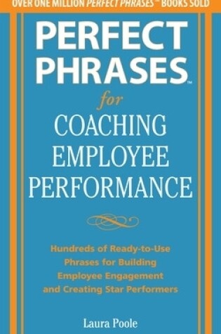 Cover of Perfect Phrases for Coaching Employee Performance: Hundreds of Ready-to-Use Phrases for Building Employee Engagement and Creating Star Performers