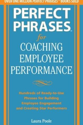 Cover of Perfect Phrases for Coaching Employee Performance: Hundreds of Ready-to-Use Phrases for Building Employee Engagement and Creating Star Performers