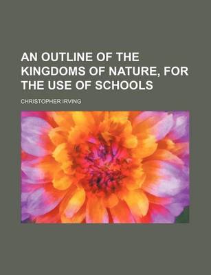 Book cover for An Outline of the Kingdoms of Nature, for the Use of Schools