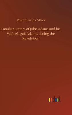 Book cover for Familiar Letters of John Adams and his Wife Abigail Adams, during the Revolution