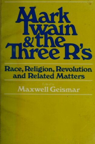 Cover of Mark Twain and the Three R'S: Race, Religion, Revolution--And Related Matters