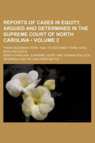 Cover of Reports of Cases in Equity, Argued and Determined in the Supreme Court of North Carolina (Volume 2); From December Term, 1834, to December Term [1839], Both Inclusive