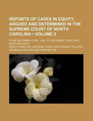 Book cover for Reports of Cases in Equity, Argued and Determined in the Supreme Court of North Carolina (Volume 2); From December Term, 1834, to December Term [1839], Both Inclusive