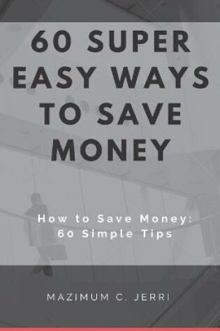 Cover of 60 Super Easy Ways to Save Money