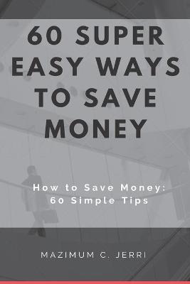 Book cover for 60 Super Easy Ways to Save Money