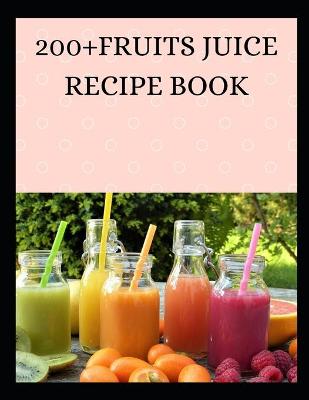 Book cover for 200+fruits Juice Recipe Book