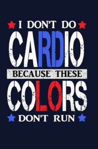 Cover of I Don't Do Cardio Because These Colors Don't Run