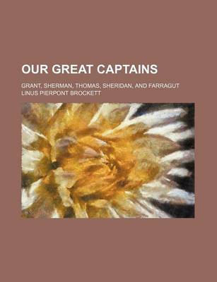 Book cover for Our Great Captains; Grant, Sherman, Thomas, Sheridan, and Farragut