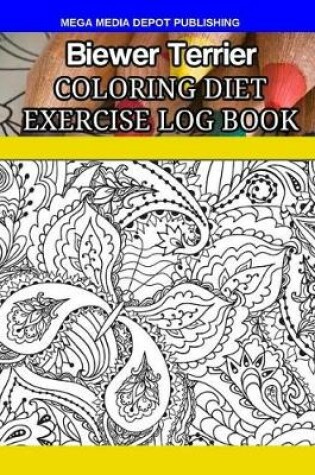 Cover of Biewer Terrier Coloring Diet Exercise Log Book