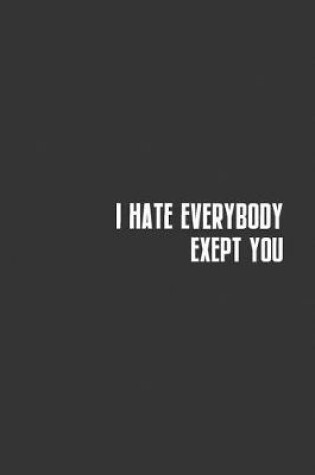 Cover of I Hate Everybody Exept You