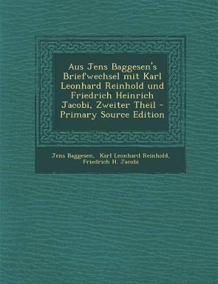 Book cover for Aus Jens Baggesen's Briefwechsel mit Karl Leonhard Reinhold und Friedrich Heinrich Jacobi, Zweiter Theil - Primary Source Edition