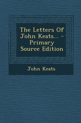 Cover of The Letters of John Keats... - Primary Source Edition