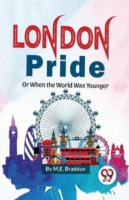 Book cover for London Pride or When The Worlds Was Younger