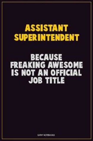 Cover of Assistant Superintendent, Because Freaking Awesome Is Not An Official Job Title