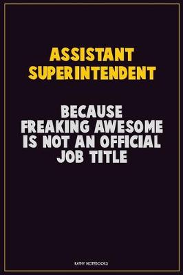 Book cover for Assistant Superintendent, Because Freaking Awesome Is Not An Official Job Title