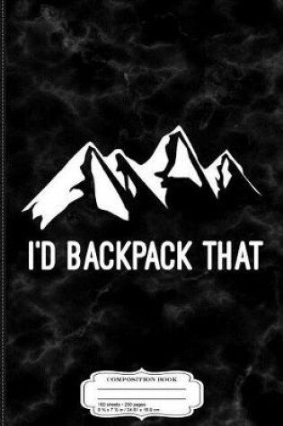 Cover of I'd Backpack That Composition Notebook